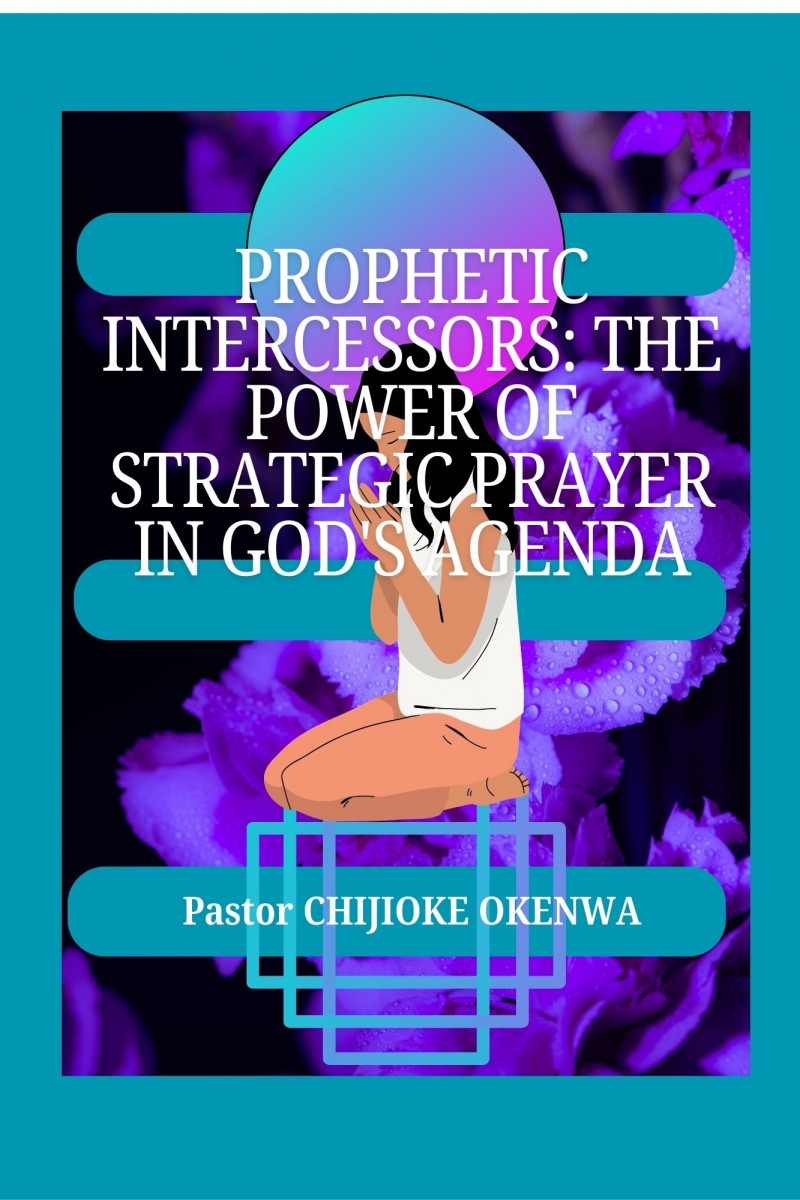 Prophetic Intercessors: The Power of Strategic Prayer in God's Agenda