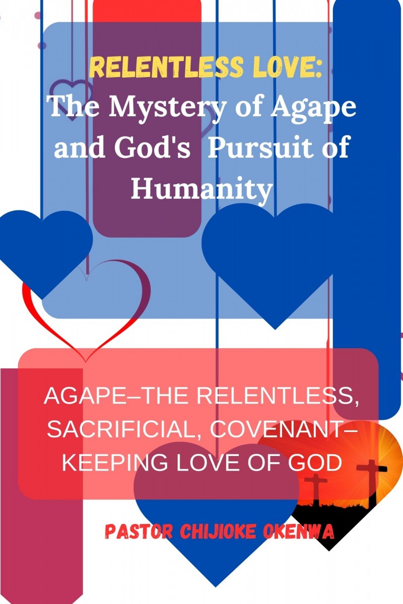 Relentless Love: The Mystery of Agape and God's Pursuit of Humanity