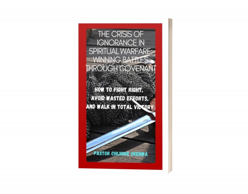 THE CRISIS OF IGNORANCE IN SPIRITUAL WARFARE: WINNING BATTLES THROUGH COVENANT