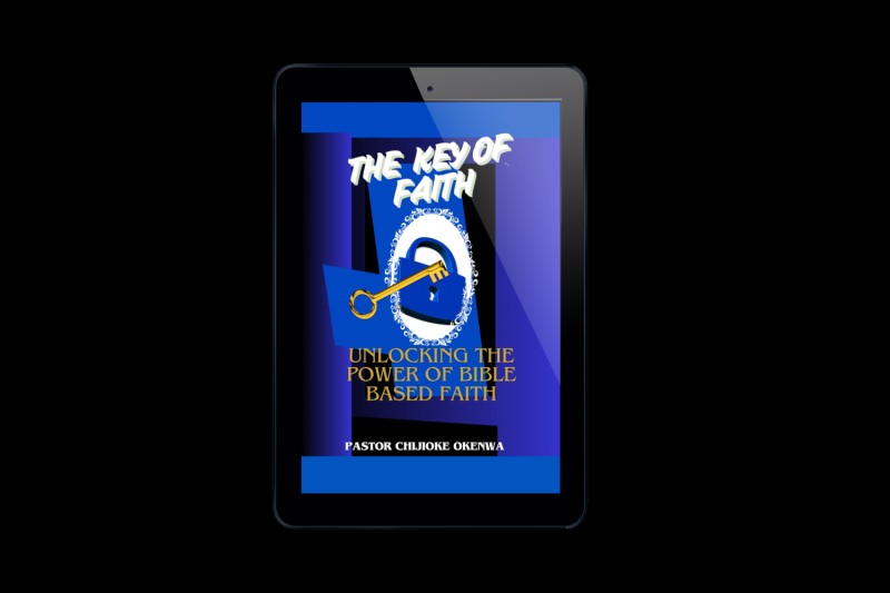 THE KEY OF FAITH: UNLOCKING THE POWER OF BIBLE-BASED FAITH