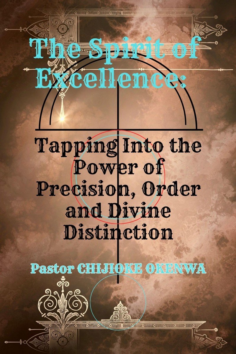 THE SPIRIT OF EXCELLENCE: TAPPING INTO THE POWER OF PRECISION, ORDER, AND DIVINE DISTINCTION