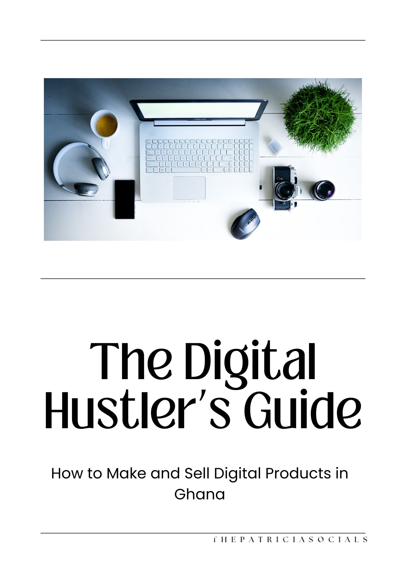 The Digital Hustler's Guide. How to Make and Sell Digital Products in Ghana