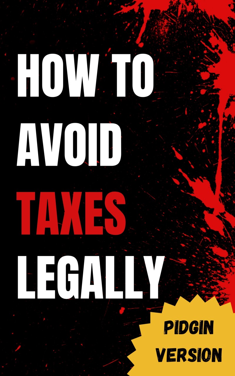 How To Avoid Taxes Legally - PIDGIN VERSION