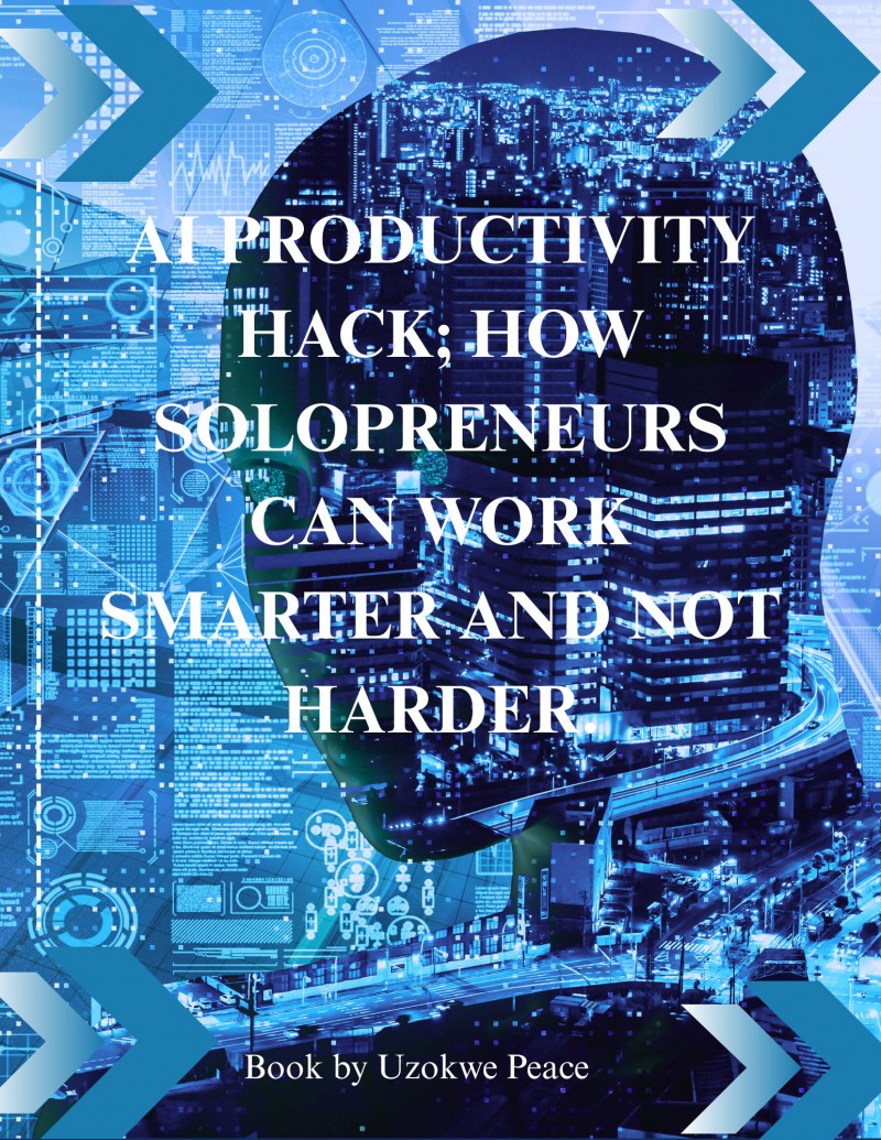 AI PRODUCTIVITY HACK; HOW SOLOPRENEURS CAN WORK SMARTER AND NOT HARDER.