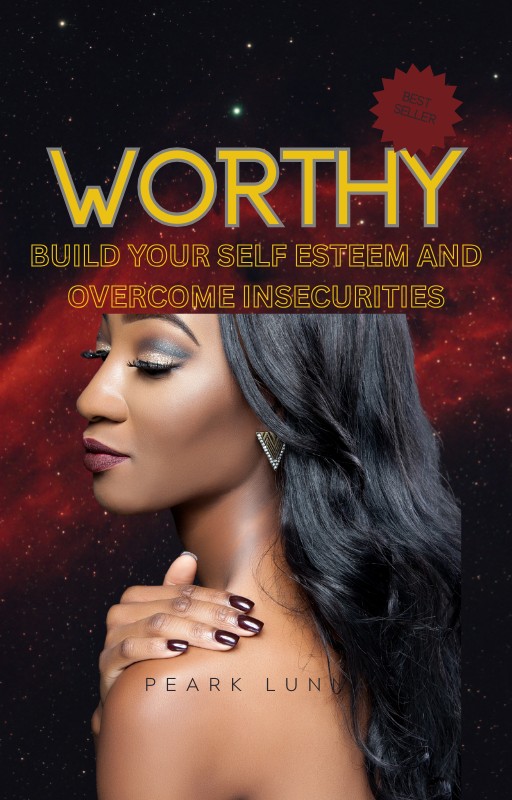 WORTHY; Build self esteem and overcome insecurities