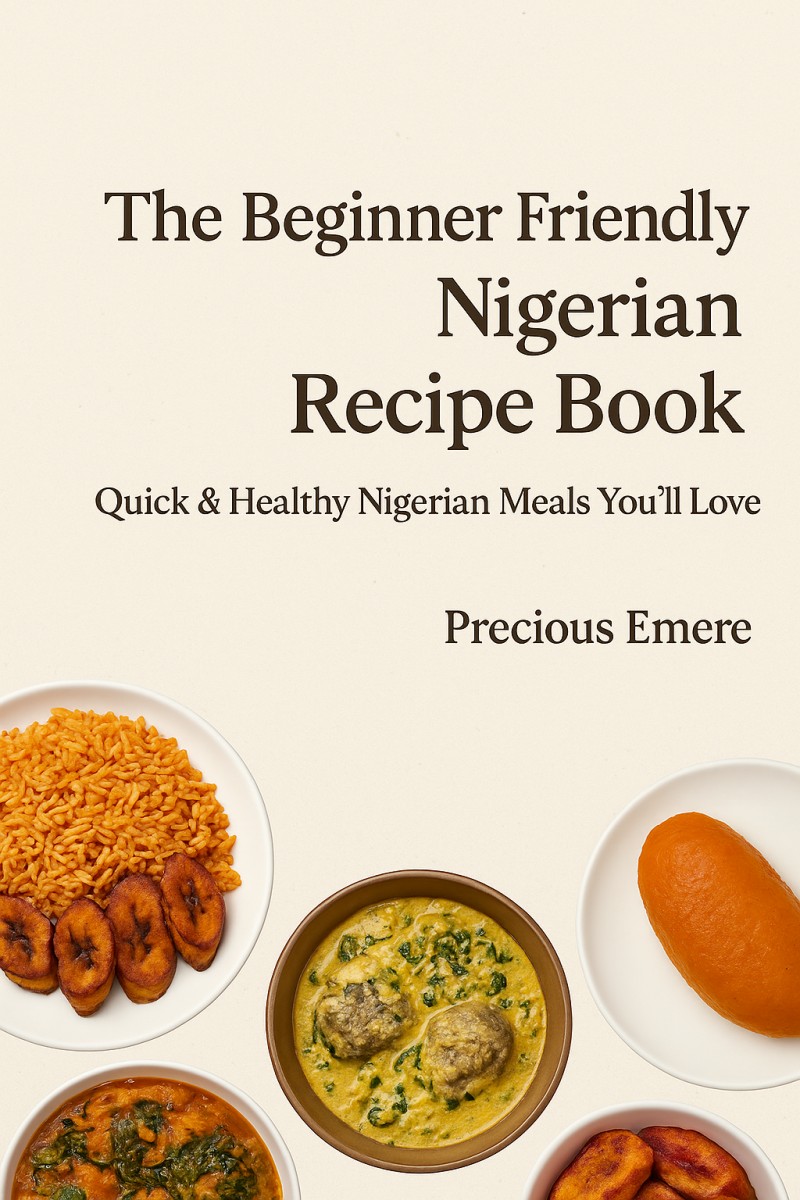 Buy The Beginner Friendly Nigerian Recipe Book by Precious Emere on Selar