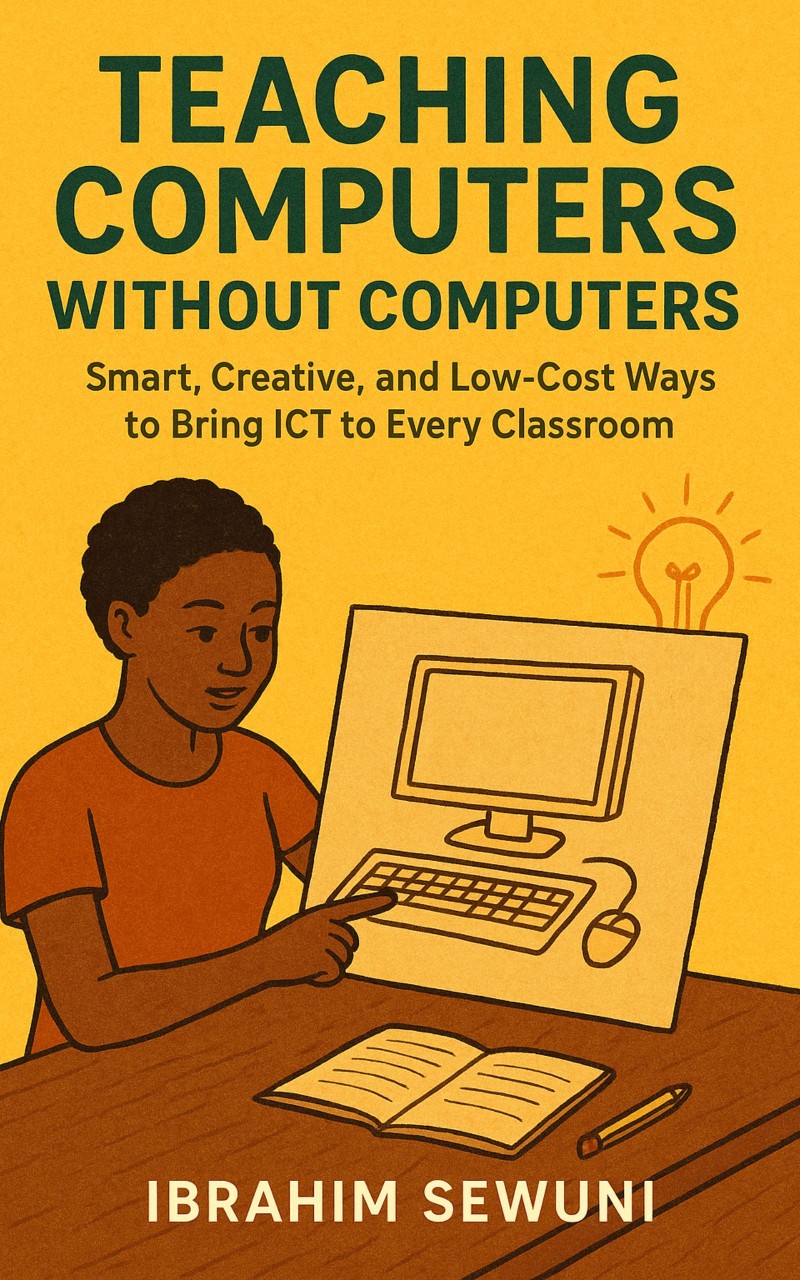 Teaching Computers Without Computers: Smart, Creative, and Low-Cost Ways to Bring ICT to Every Classroom