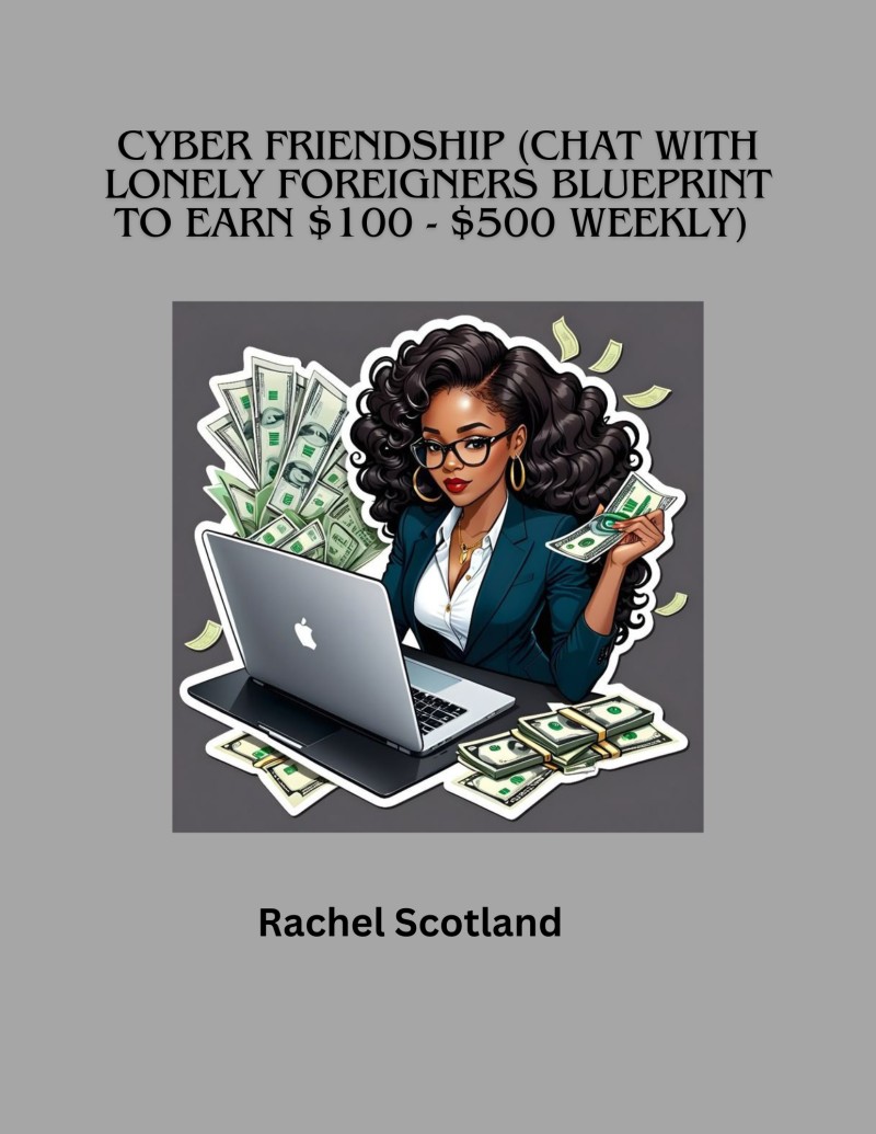 Cyber Friendship (Chat with lonely foreigners blueprint to earn $100 to $500 weekly)