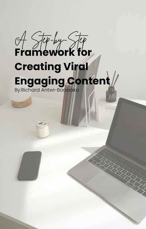 A Step-by-Step Framework for Creating Viral Engaging Content