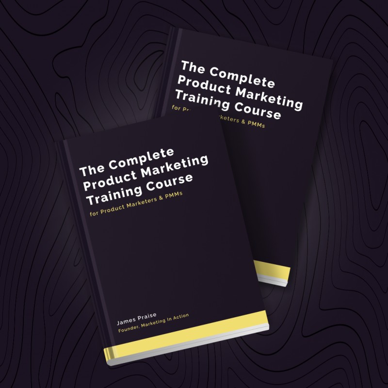 The Complete Product Marketing Training Course for Product Marketers & PMMs