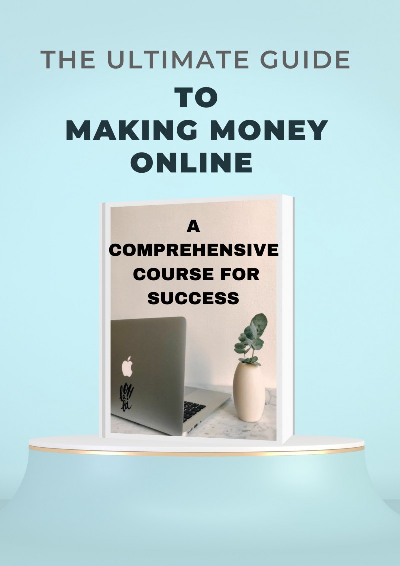 The Ultimate Guide to Making Money Online: A Comprehensive Course for Success