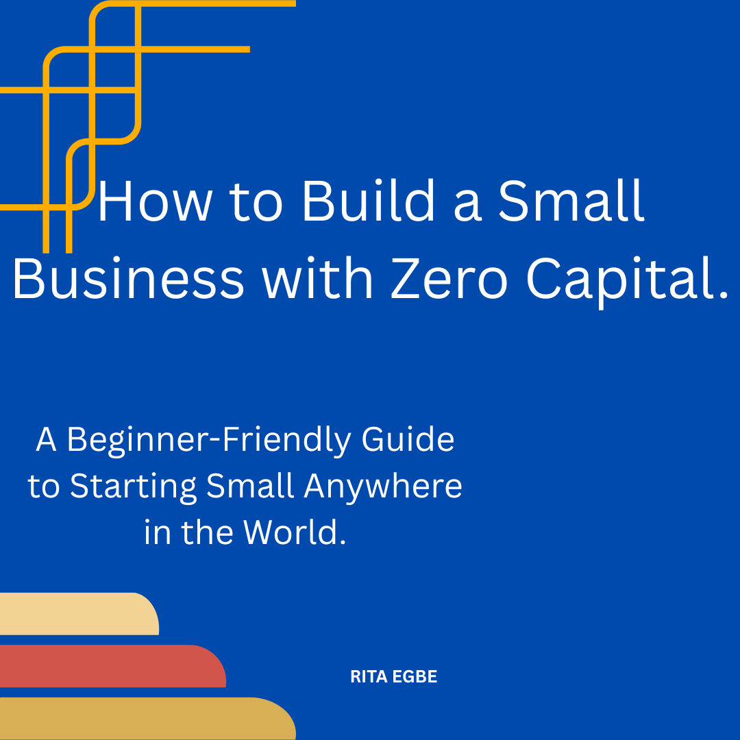 How to Build a Small Business with Zero Capital - A Beginner's Guide.