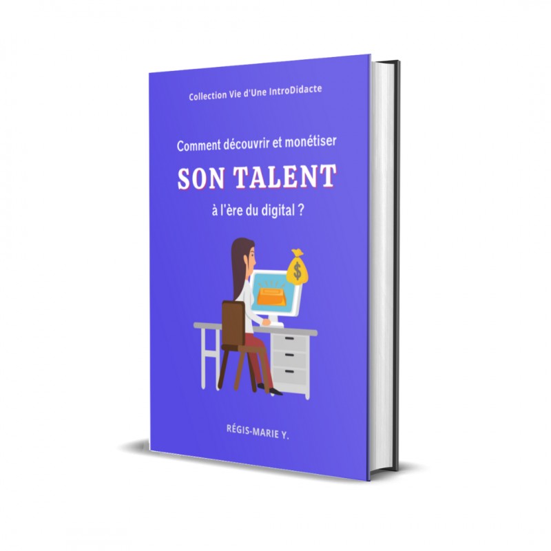 Comment découvrir et monétiser son talent à l'ère du digital ?