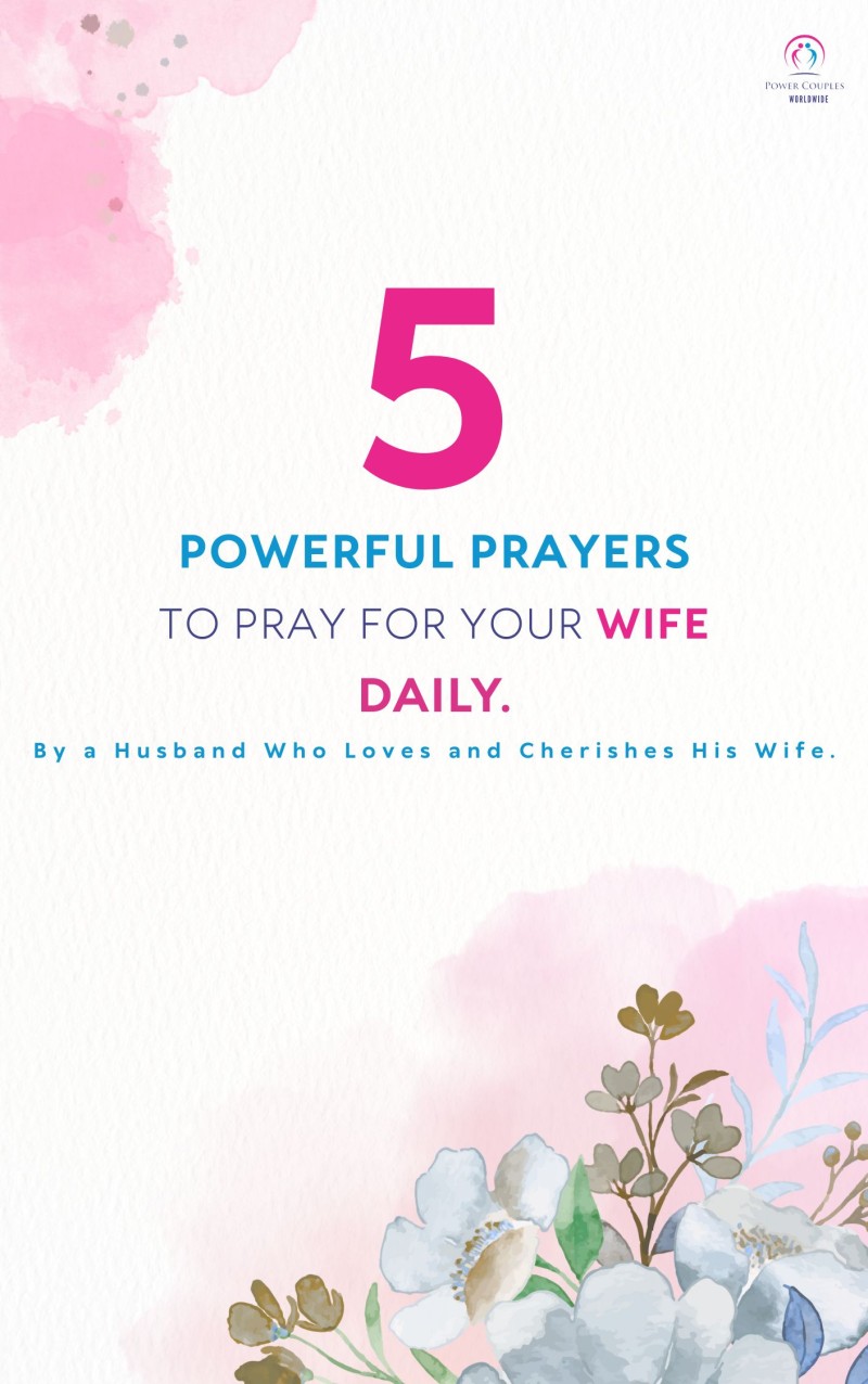 5 POWERFUL PRAYERS TO PRAY FOR YOUR WIFE DAILY.