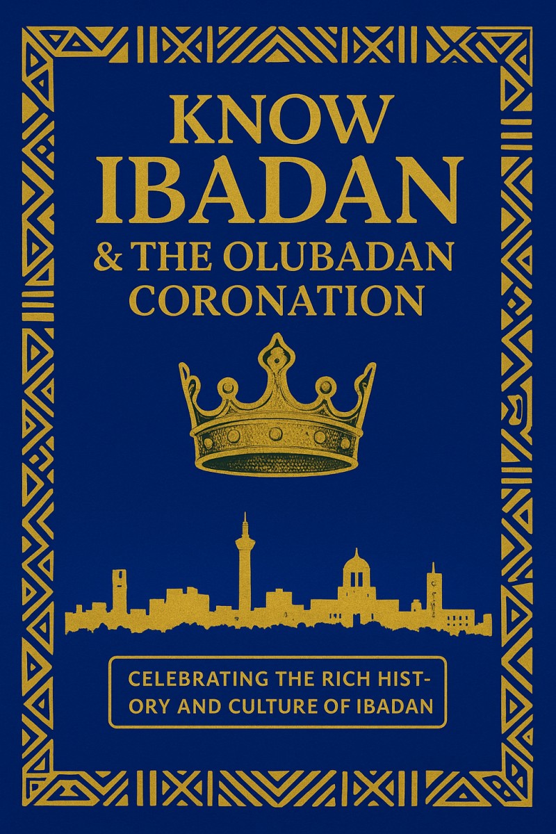 KNOW IBADAN/OYO STATE 'A CULTURAL,CIVIC,&EDUCATIONAL SERIES' (SPECIAL EDITION; THE OLUBADAN CORONATION)