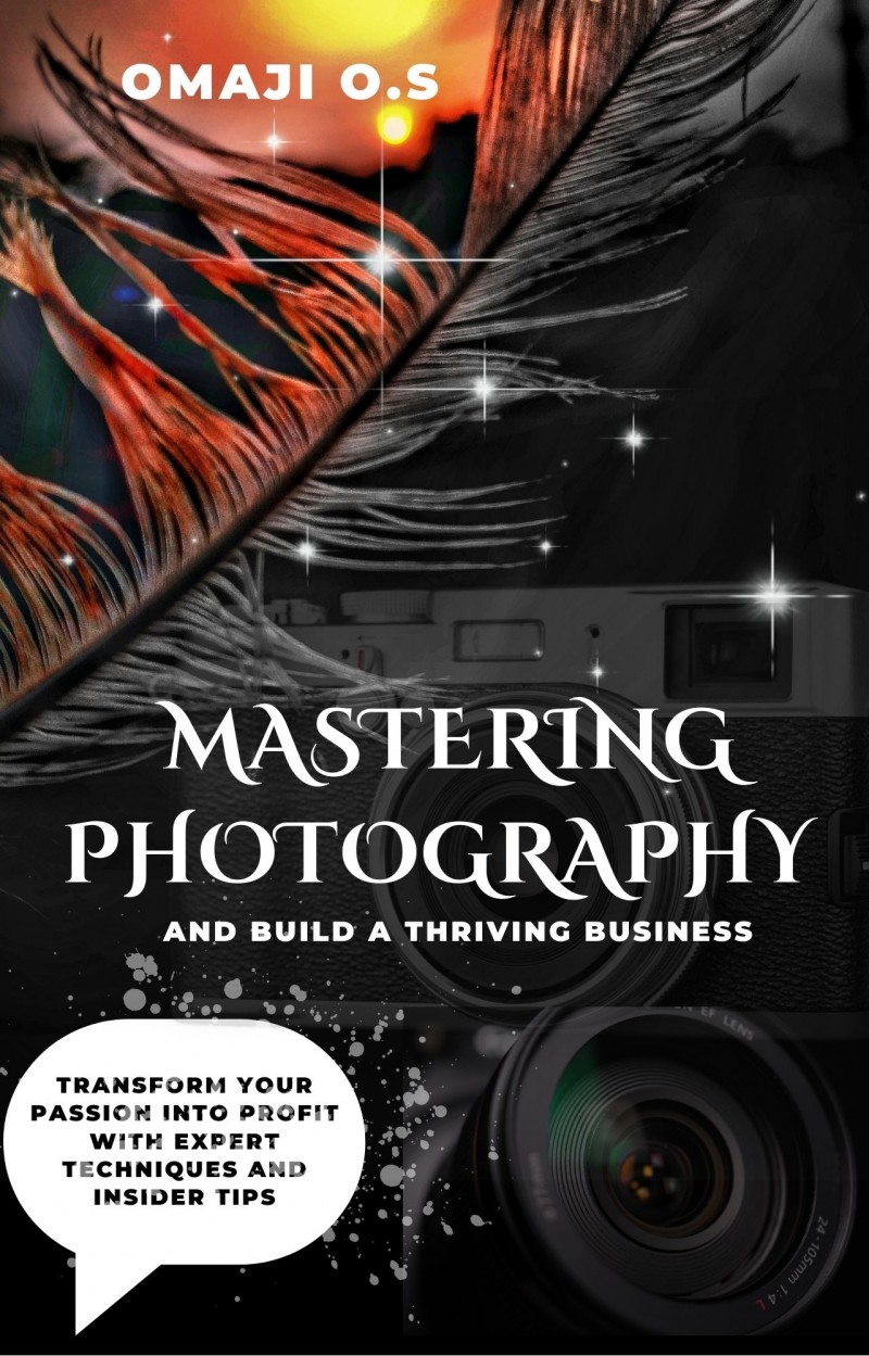 MASTERING PHOTOGRAPHY AND BUILD A THRIVING BUSINESS