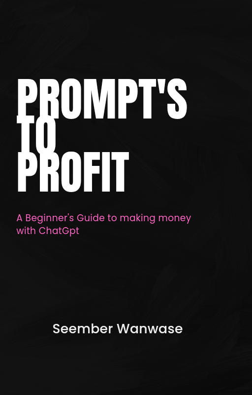 PROMPTS TO PROFIT:A Beginner's Guide To Making Money With Chatgpt