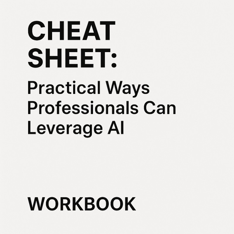 Cheat Sheet: Practical Ways Professionals Can Leverage AI