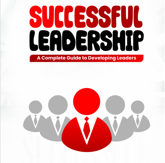SUCCESSFUL LEADERSHIP- A complete guide to developing leaders
