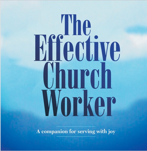 THE EFFECTIVE CHURCH WORKER - A companion for serving with joy