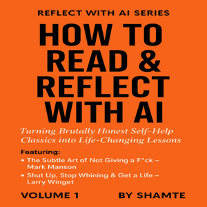 How to Read & Reflect with AI: Turning Brutally Honest Self-Help Classics into Life-Changing Lessons