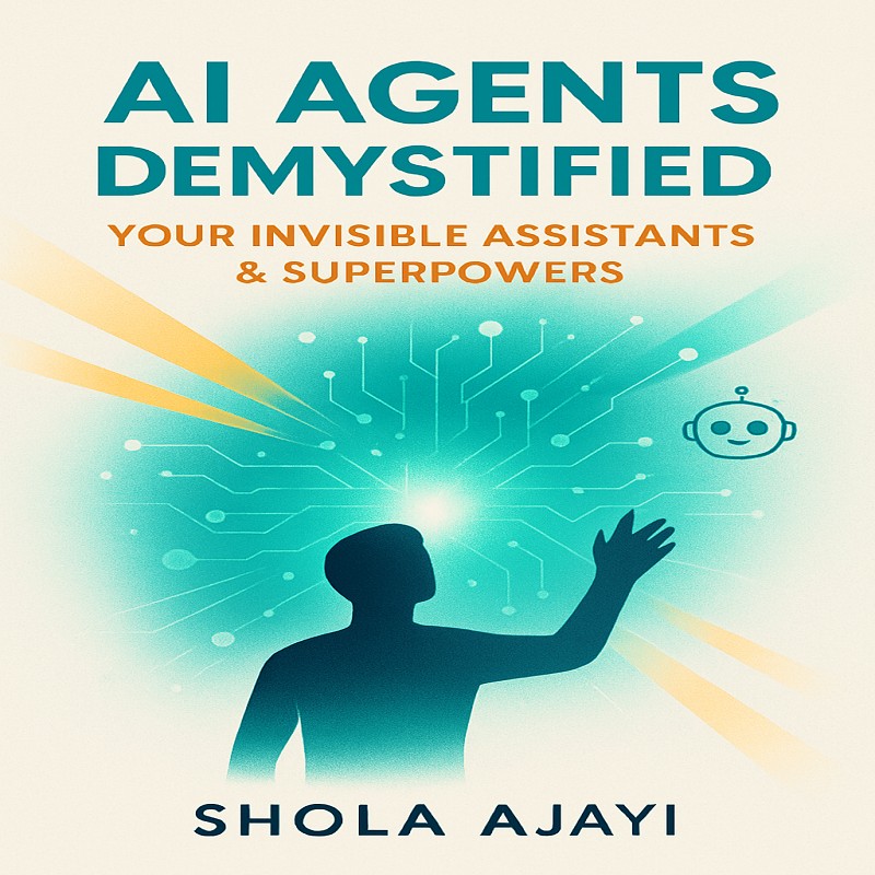 AI AGENTS DEMYSTIFIED: Your Invisible Assistants & Superpowers