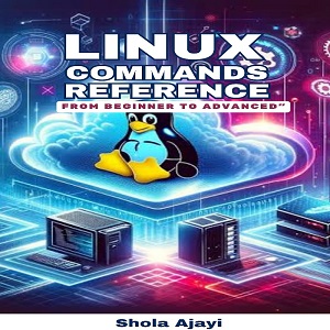 LINUX COMMANDS REFERENCE : FROM BEGINNER TO ADVANCED
