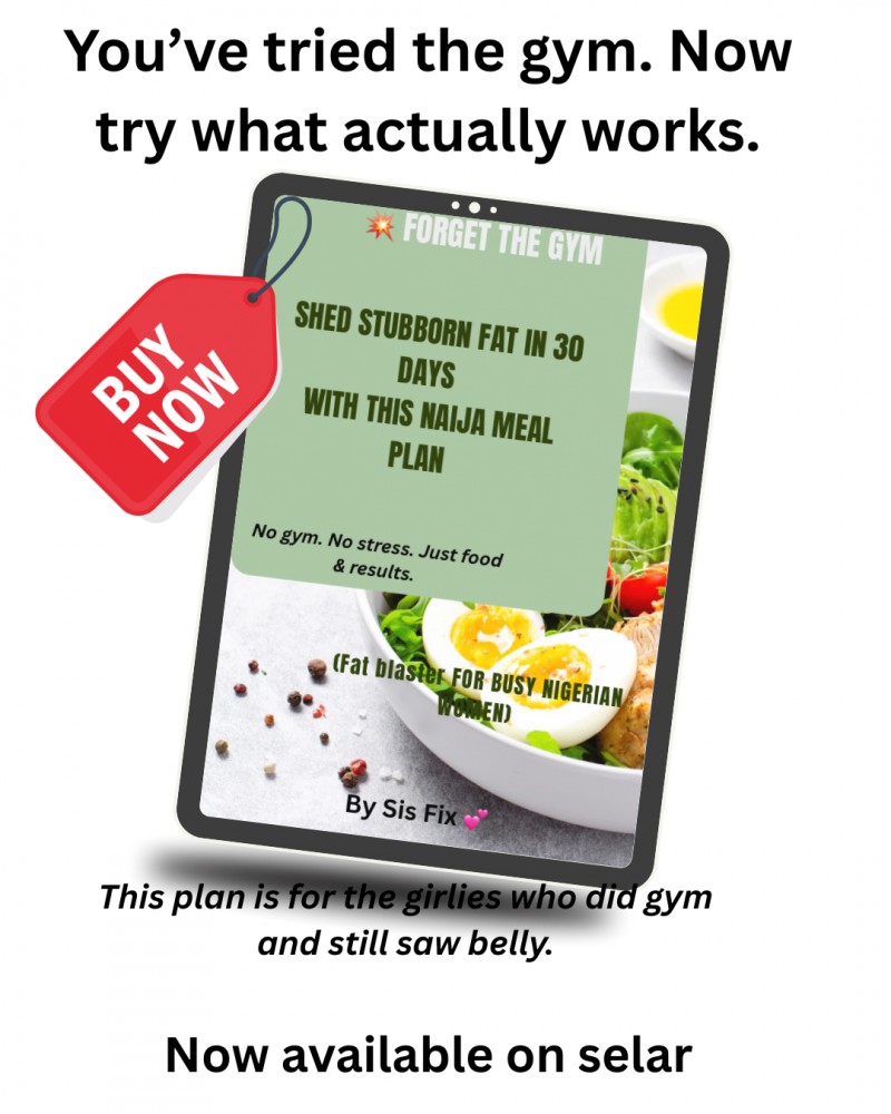FORGET THE GYM SHED STUBBORN FAT IN 30 DAYS WITH THIS NAIJA MEAL PLAN