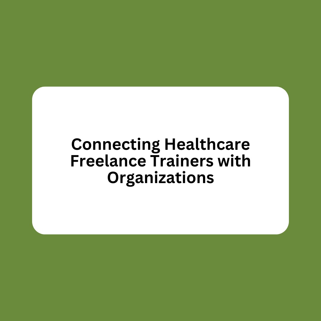 Connecting Healthcare Freelance Trainers with Organizations