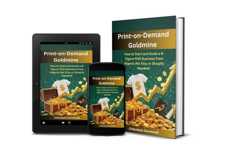 Print-on-Demand Goldmine: How to Start and Scale a 6-Figure POD Business from Nigeria (No Etsy or Shopify Needed)