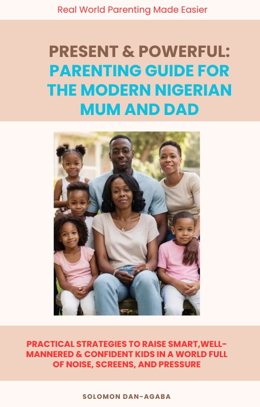 PRESENT & POWERFUL: Parenting Guide for the Modern Nigerian Mum & Dad