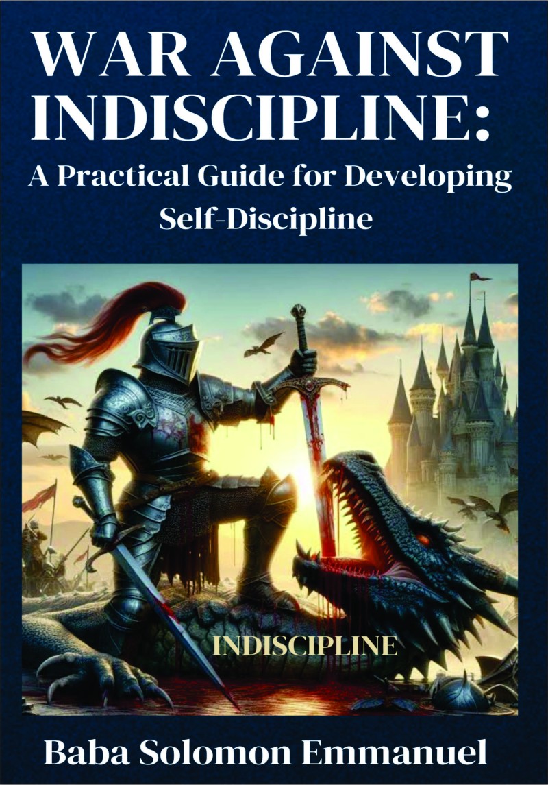 War Against Indiscipline: A Practical Guide to Developing Self-discipline.