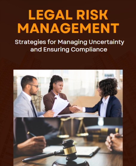 Legal Risk Management: Strategies for Managing Uncertainty and Ensuring Compliance