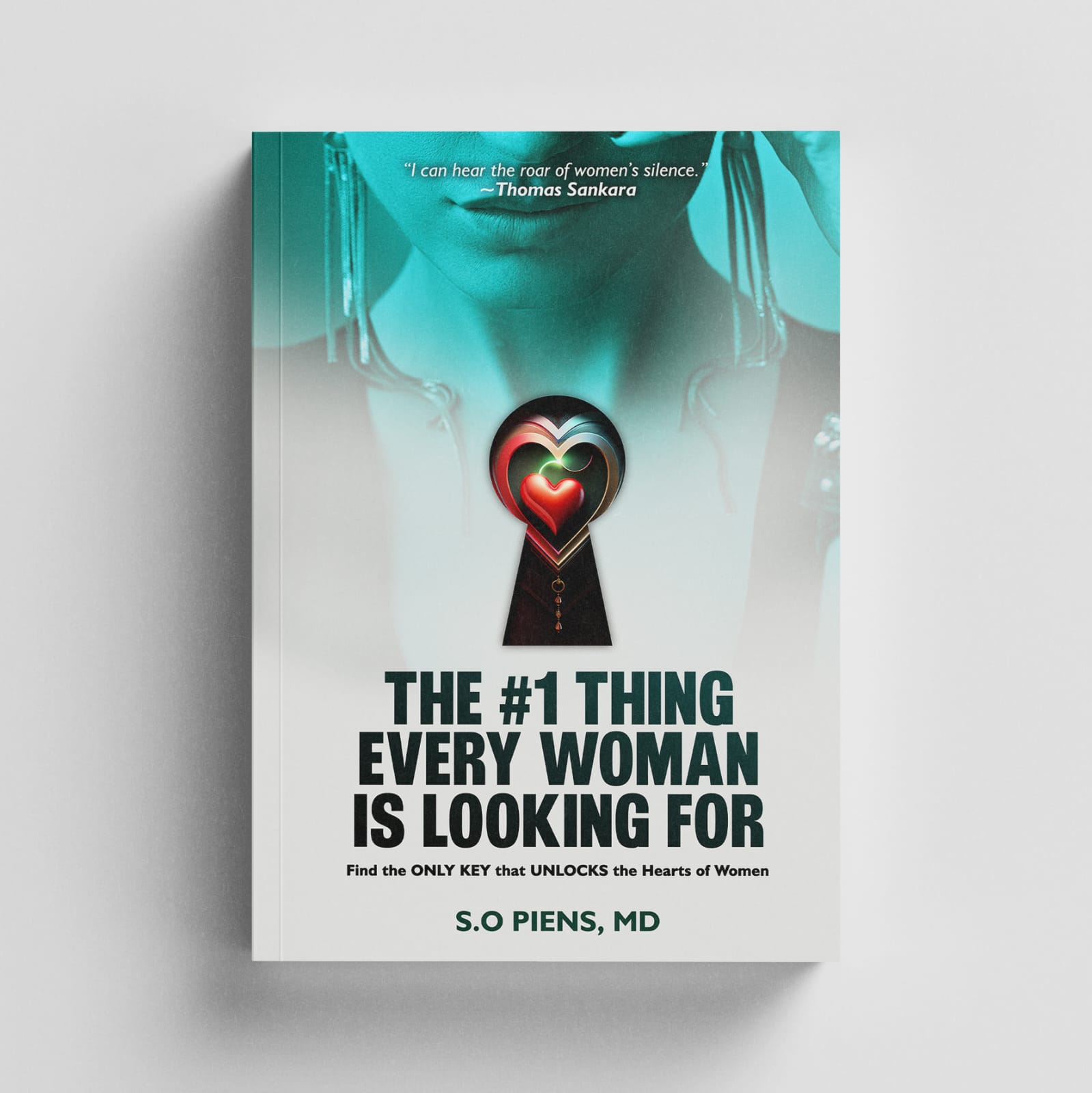 The #1 Thing that Every Woman Is Looking for: Find the ONLY KEY that Unlocks the Hearts of Women
