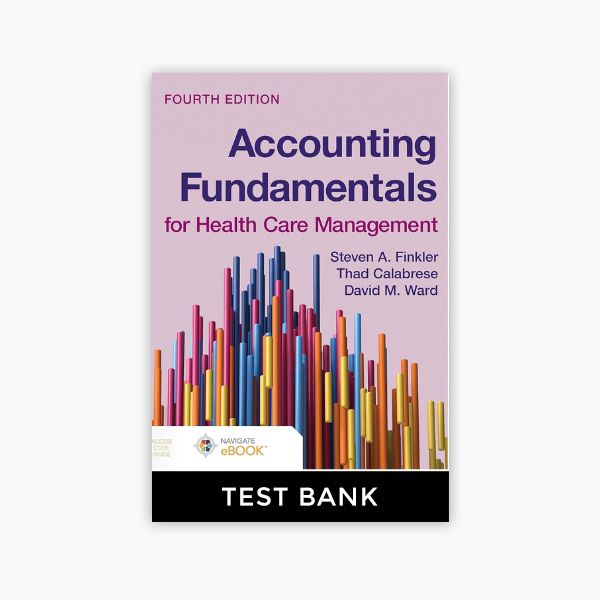 Accounting Fundamentals for Health Care Management 4th Edition Finkler Test Bank PDF