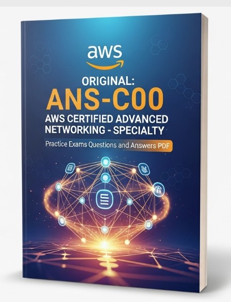ANS-C00: AWS Certified Advanced Networking - Specialty Practice Exams Questions and Answers PDF