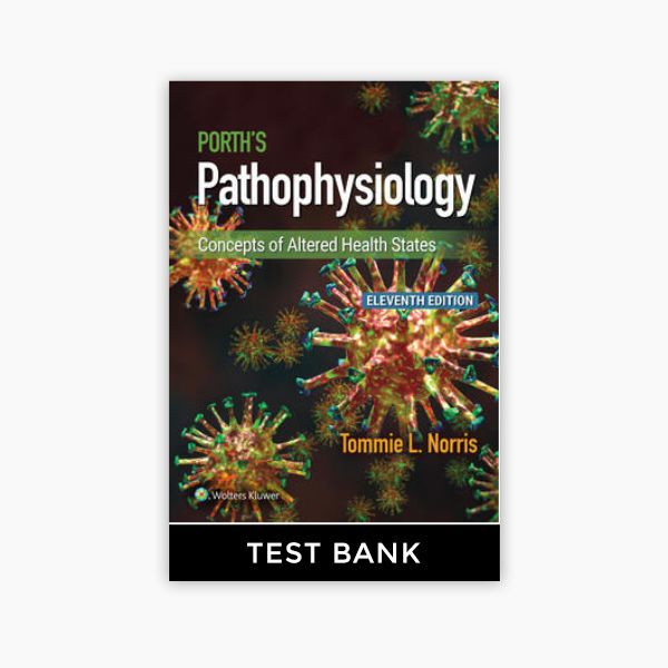Porth's Pathophysiology Concepts of Altered Health States 11th Edition Norris Test Bank PDF