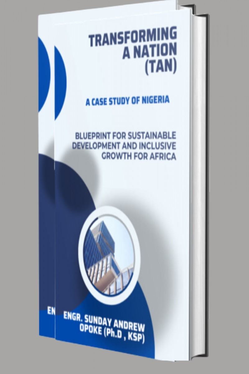 TRANSFORMING A NATION (TAN) (A CASE STUDY OF NIGERIA)   BLUEPRINT FOR SUSTAINABLE DEVELOPMENT AND INCLUSIVE GROWTH FOR AFRICA