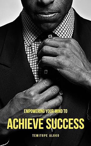 Empowering Your Mind to Achieve Success