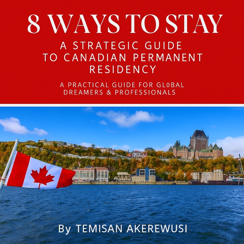 8 Ways to Stay: A Strategic Guide To Canadian Permanent Residency