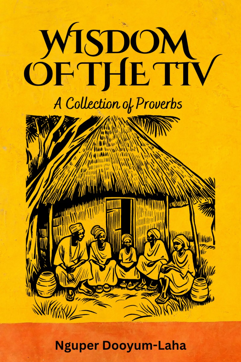 Wisdom of the Tiv: A Collection of Proverbs