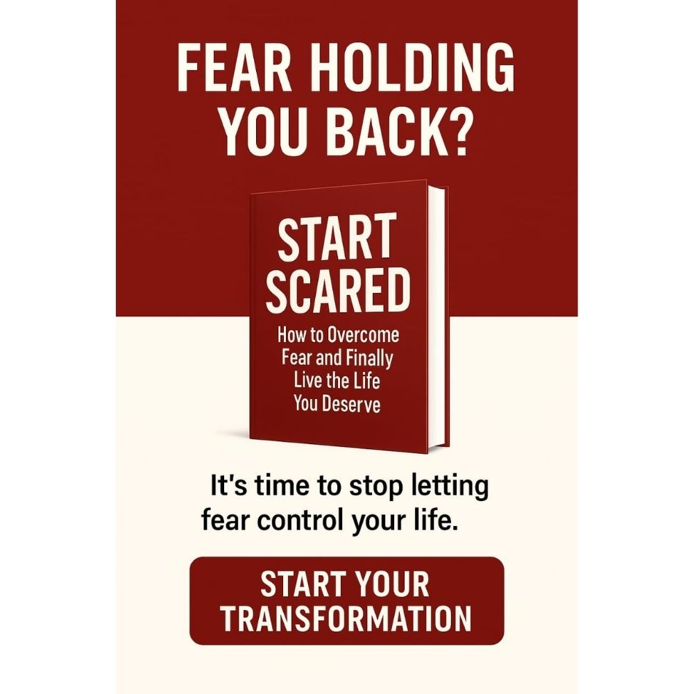 Start Scared: How to Overcome Fear and Finally Live the Life You Deserve