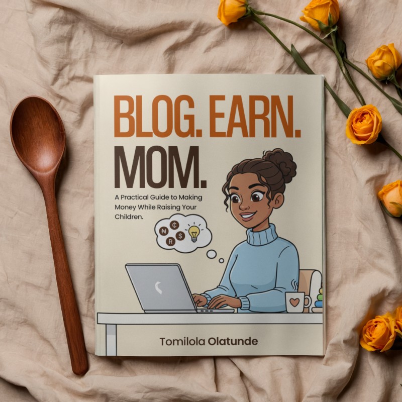 Blog. Earn. Mom: A Practical Guide To Making Money While Raising Your Children