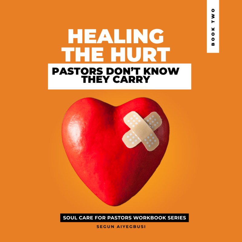 Healing The Hurt Pastors Don't Know They Carry   - (Book 2 - Soul Care for Pastors Workbook Series)