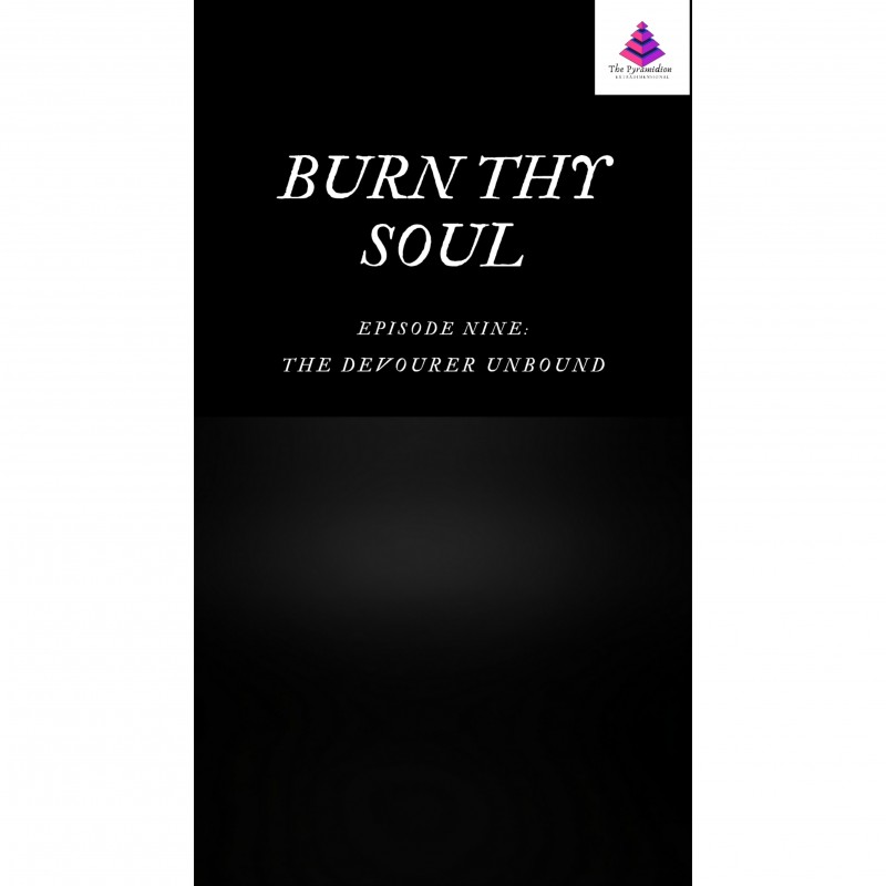 BURN THY SOUL || Episode 9