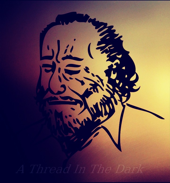 A Thread In The Dark : A reflection of Charlse Bukowski bukowski's "The Way It Is "