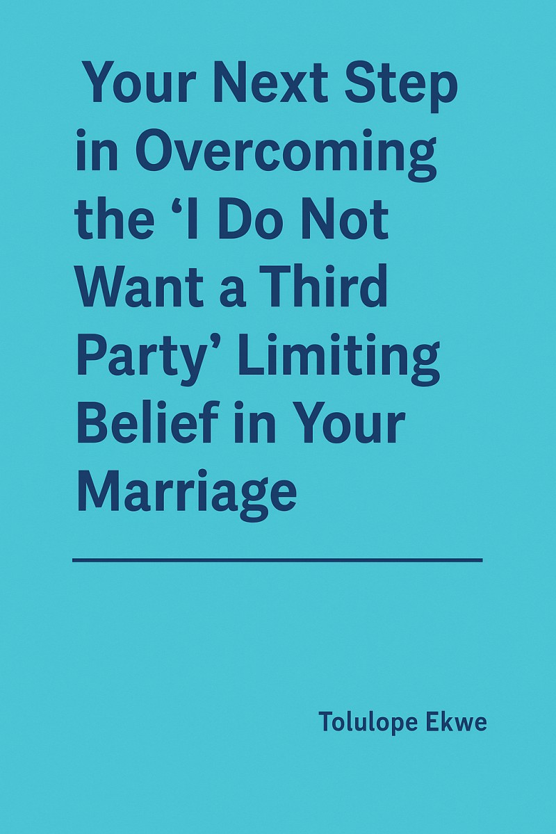 Overcoming the “I don't want third parties in my marriage” limiting belief