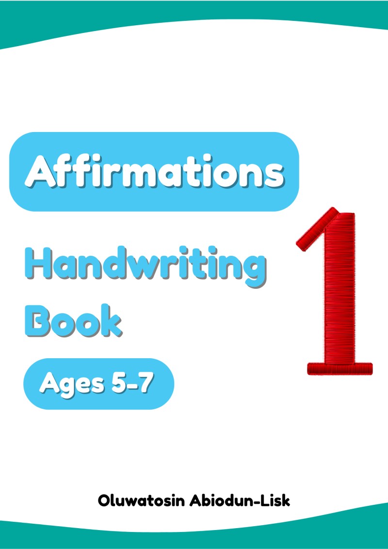 Affirmations Handwriting Book 1 (Ages 5-7) by Oluwatosin Abiodun-Lisk