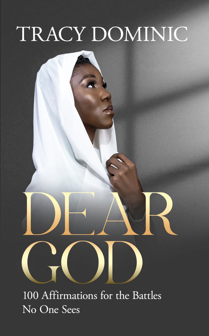 Dear God: 100 Affirmations for the Battles No One Sees by Tracy Dominic