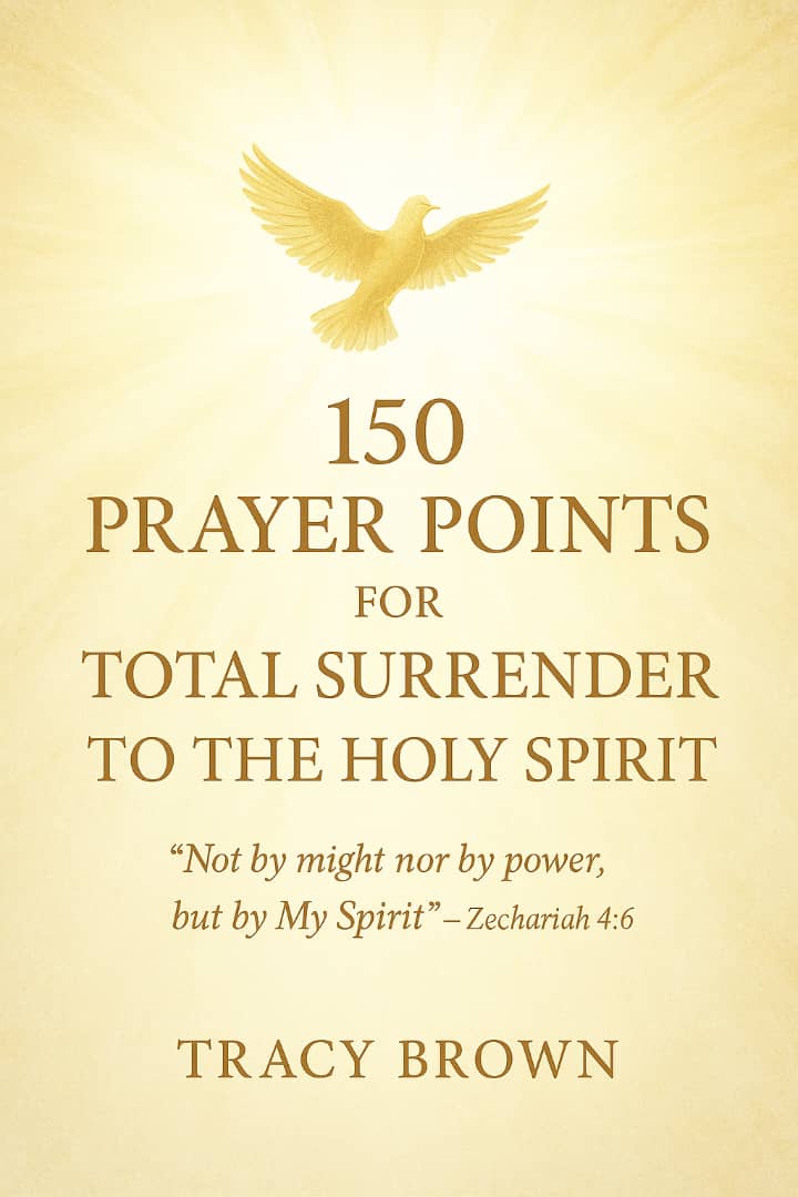 150 prayer points for total surrender to the Holy Spirit